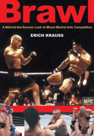 Title: Brawl: A behind-the-Scenes Look at Mixed Martial Arts Competition, Author: Erich Krauss