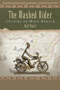 Title: The Masked Rider: Cycling in West Africa, Author: Neil Peart