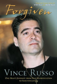 Title: Forgiven: One Man's Journey from Self-Glorification to Sanctification, Author: Vince Russo