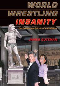 World Wrestling Insanity: The Decline and Fall of a Family Empire