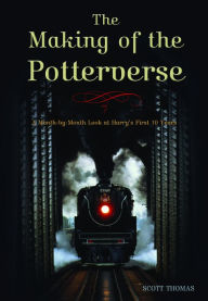 Title: The Making of the Potterverse: A Month-By-Month Look at Harry's First 10 Years, Author: Edward Gross