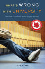 What's Wrong With University: And How to Make It Work For You Anyway
