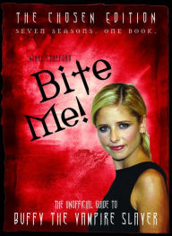 Title: Bite Me!: The 10th Buffyversary Guide to the World of Buffy the Vampire Slayer, Author: Nikki Stafford