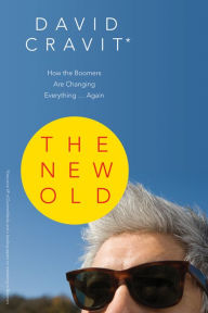 Title: The New Old: How the Boomers Are Changing Everything . . . Again, Author: David Cravit