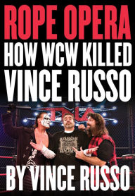 Title: Rope Opera: How WCW Killed Vince Russo, Author: Vince Russo
