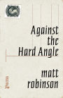 Against the Hard Angle: Poems