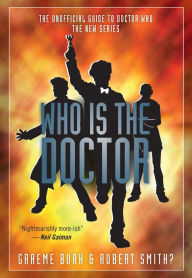 Title: Who Is The Doctor: The Unofficial Guide to Doctor Who-The New Series, Author: Graeme Burk