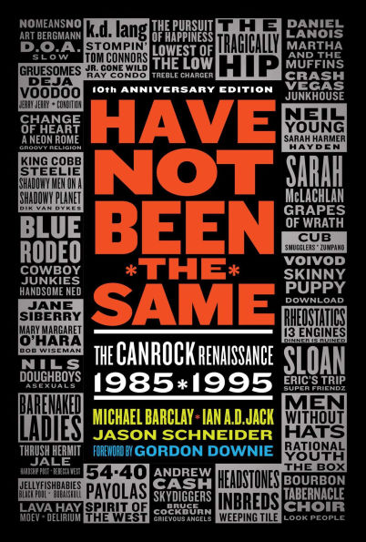 Have Not Been the Same (rev): The CanRock Renaissance 1985-1995