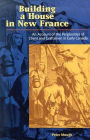 Building a House in New France: An Account of the Perplexities of Client and Craftsman in Early Canada