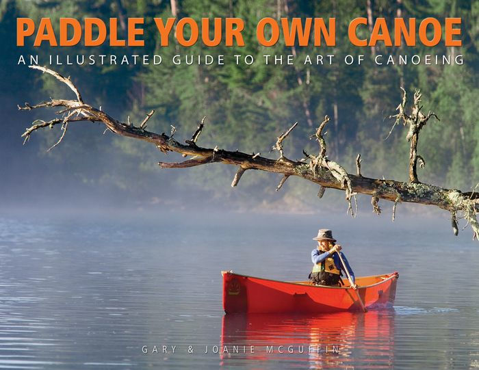 Paddle Your Own Canoe An Illustrated Guide to the Art of Canoeing / Edition 1 by Gary McGuffin