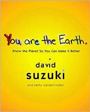 You Are the Earth: Know the Planet so You Can Make It Better
