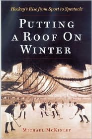 Putting a Roof on Winter: Hockey's Rise from Sport to Spectacle