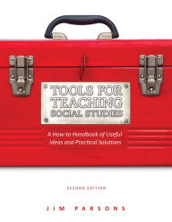 Title: Tools for Teaching Social Studies: A How-to Handbook of Useful Ideas and Practical Solutions, Author: Jim Parsons PhD