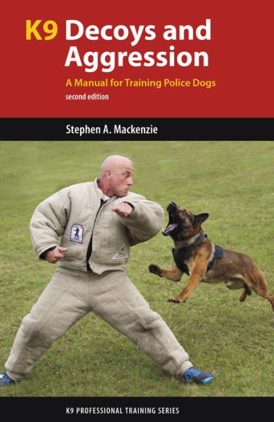 K9 Decoys and Aggression: A Manual for Training Police Dogs