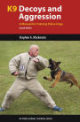 K9 Decoys and Aggression: A Manual for Training Police Dogs