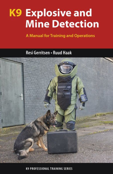K9 Explosive and Mine Detection: A Manual for Training and Operations