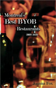 Title: Montreal's Best BYOB Restaurants 2009-2010, Author: Joanna Fox
