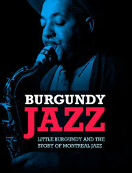 Title: Burgundy Jazz: Little Burgundy and the Story of Montreal Jazz, Author: Nancy Marrelli