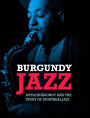 Burgundy Jazz: Little Burgundy and the Story of Montreal Jazz