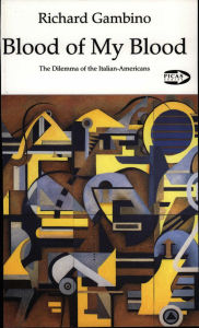 Title: Blood of My Blood: The Dilemma of the Italian-Americans, Author: Richard Gambino