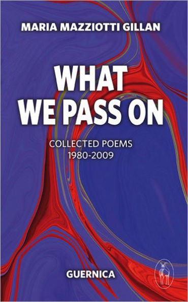 What We Pass On: Collected Poems: 1980-2009