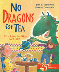 Title: No Dragons for Tea: Fire Safety for Kids (and Dragons), Author: Jean E. Pendziwol