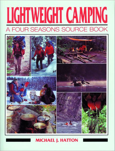 Lightweight Camping: A Four Seasons Source Book / Edition 1