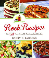 Title: Rock Recipes: The Best Food From My Newfoundland Kitchen, Author: Barry C. Parsons