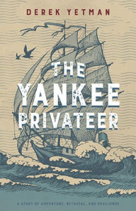 Title: The Yankee Privateer, Author: Derek Yetman