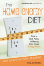 The Home Energy Diet: How to Save Money by Making Your House Energy-Smart
