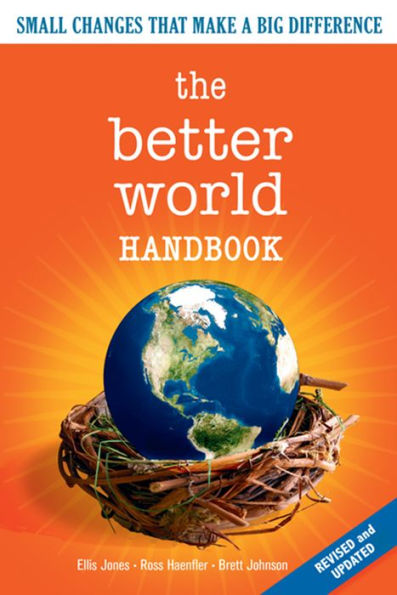 The Better World Handbook: Small Changes That Make A Big Difference