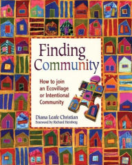 Title: Finding Community: How to Join an Ecovillage or Intentional Community, Author: Diana Leafe Christian
