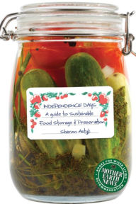 Title: Independence Days: A Guide to Sustainable Food Storage & Preservation, Author: Sharon Astyk