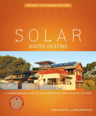 Title: Solar Water Heating: A Comprehensive Guide to Solar Water and Space Heating Systems, Author: Bob Ramlow