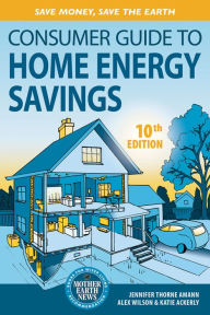 Title: Consumer Guide to Home Energy Savings-10th Edition: Save Money, Save the Earth, Author: Jennifer Amann