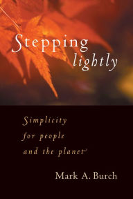 Title: Stepping Lightly: Simplicity for people and the planet, Author: Mark A. Burch