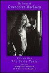 The Poetry of Gwendolyn MacEwen, Volume One: The Early Years