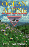 Title: Ocean to Alpine: A British Columbia Nature Guide, Author: Joy Finlay