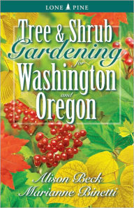 Title: Tree and Shrub Gardening for Washington and Oregon, Author: Alison Beck