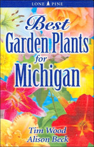 Title: Best Garden Plants for Michigan, Author: Tim Wood