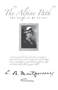 Title: The Alpine Path: The Story of My Career, Author: L. M. Montgomery
