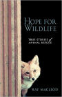 Hope for Wildlife: True Stories of Animal Rescue