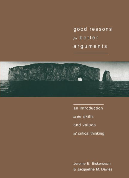 Good Reasons for Better Arguments: An Introduction to the Skills and Values of Critical Thinking
