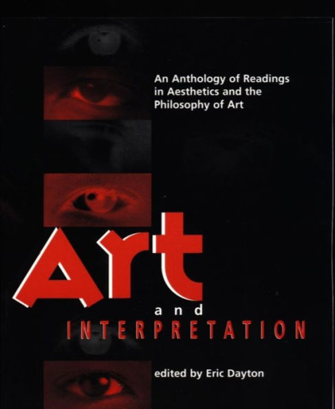 Art and Interpretation: An Anthology of Readings in Aesthetics and the Philosophy of Art / Edition 1