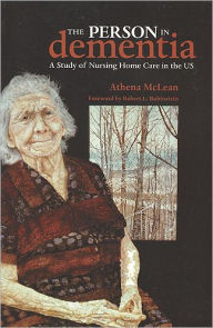 Title: The Person in Dementia: A Study of Nursing Home Care in the US / Edition 1, Author: Athena McLean