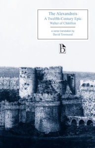 Title: The Alexandreis: A Twelfth-Century Epic / Edition 1, Author: Walter Chatillon