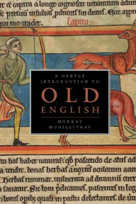 Title: A Gentle Introduction to Old English / Edition 1, Author: Murray McGillivray