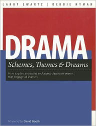 Title: Drama Schemes, Themes & Dreams: How to Plan, Structure, and Assess Classroom Events That Engage Young Adolescent Learners, Author: Larry Swartz