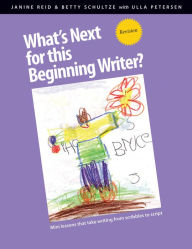 Title: What's Next for This Beginning Writer?: Mini-Lessons That Take Writing from Scribbles to Script, Author: Janine Reid