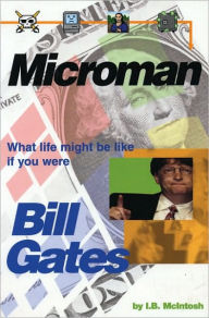 Title: Microman: What Life Might Be Like If You Were Bill Gates, Author: I. B. McIntosh